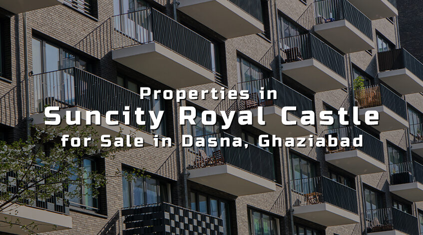 Properties in Suncity Royal Castle for Sale in Dasna, Ghaziabad